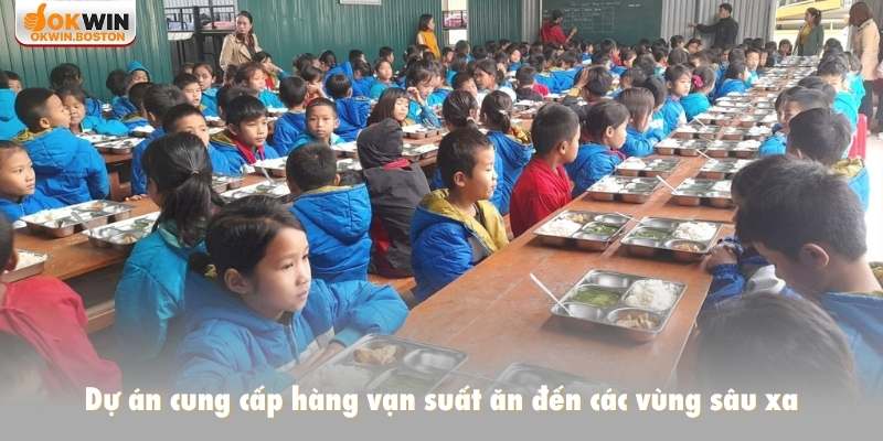 Dự án cung cấp hàng vạn suất ăn đến các vùng sâu xa