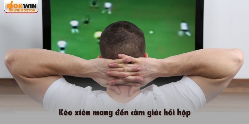 Kèo xiên mang đến cảm giác hồi hộp