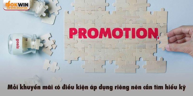 Mỗi khuyến mãi có điều kiện áp dụng riêng nên cần tìm hiểu kỹ