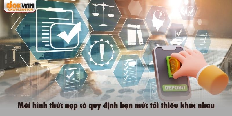 Mỗi hình thức nạp có quy định hạn mức tối thiểu khác nhau