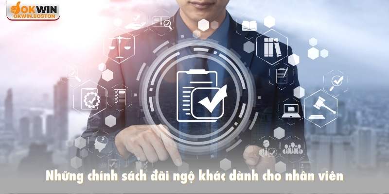 Những chính sách đãi ngộ khác dành cho nhân viên