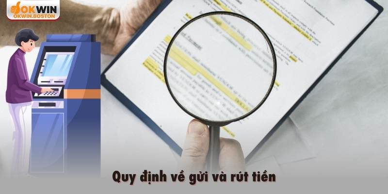 Quy định về gửi và rút tiền
