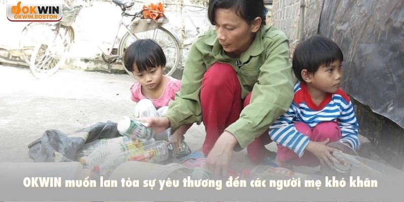 OKWIN muốn lan tỏa sự yêu thương đến các người mẹ khó khăn