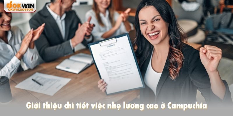 Giới thiệu chi tiết việc nhẹ lương cao ở Campuchia