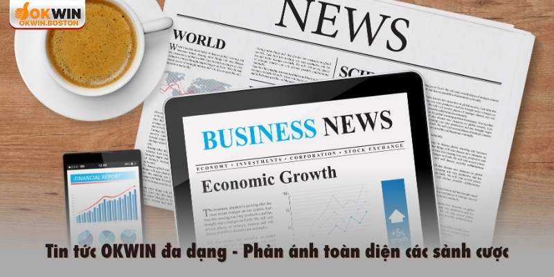 Tin tức OKWIN đa dạng, phản ánh toàn diện các sảnh cược