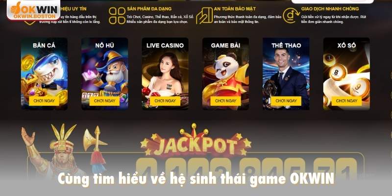 Cùng tìm hiểu về hệ sinh thái game OKWIN