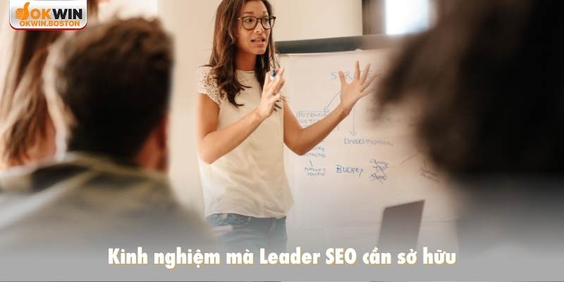 Kinh nghiệm mà Leader SEO cần sở hữu