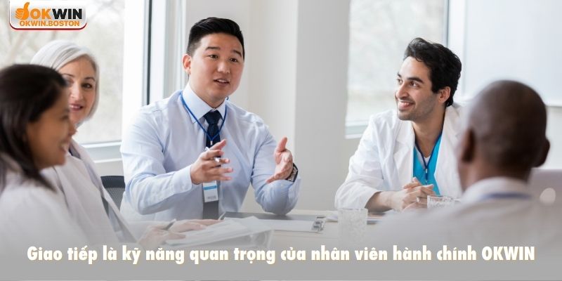 Giao tiếp là kỹ năng quan trọng của nhân viên hành chính OKWIN