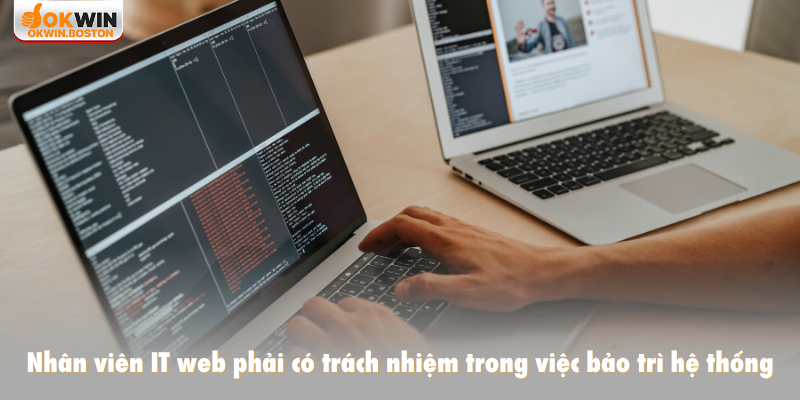 Nhân viên IT web phải có trách nhiệm trong việc bảo trì hệ thống