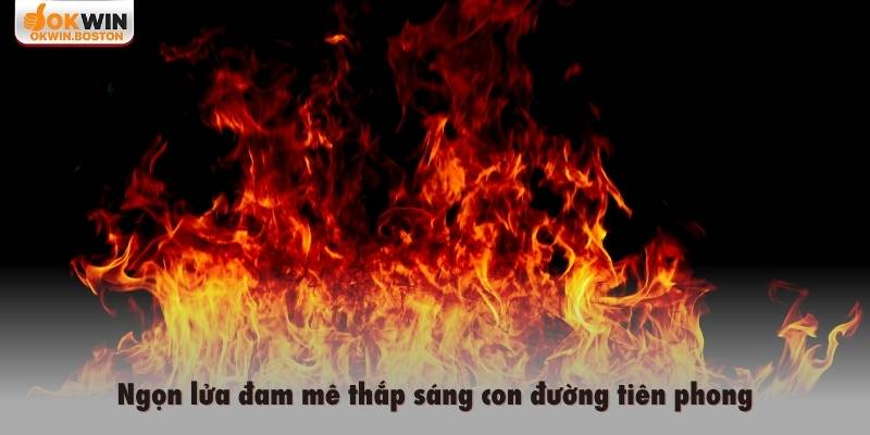 Ngọn lửa đam mê thắp sáng con đường tiên phong
