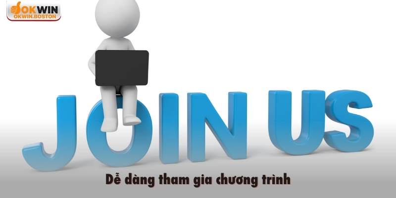 Dễ dàng tham gia chương trình