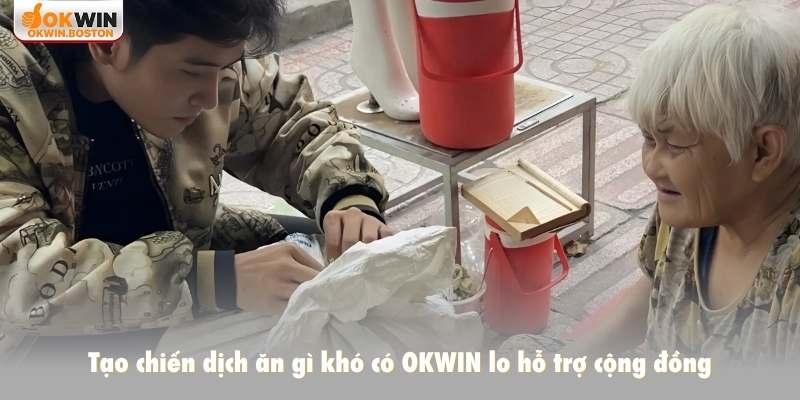 Tạo chiến dịch ăn gì khó có OKWIN lo hỗ trợ cộng đồng