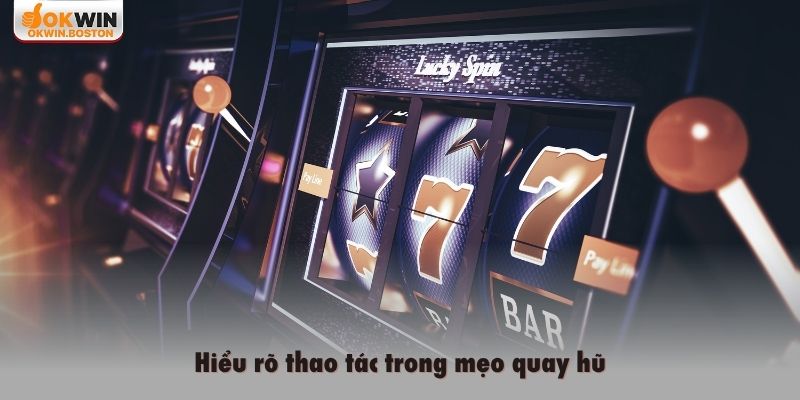 Hiểu rõ thao tác trong mẹo quay hũ