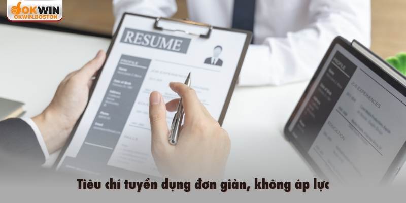 Tiêu chí tuyển dụng đơn giản, không áp lực
